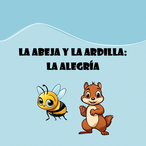 La abeja y la ardilla. La alegría.